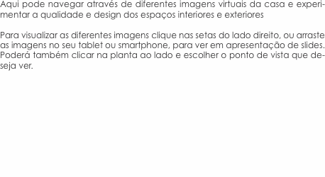 Aqui pode navegar através de diferentes imagens virtuais da cas